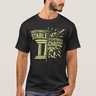 Emotionally Stable Situationally Chaotic Mindset D T-Shirt