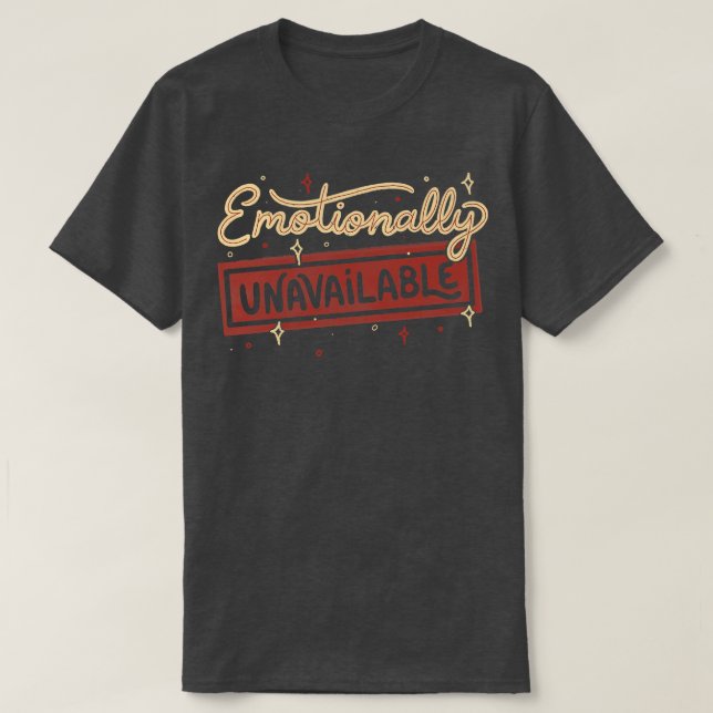 Emotionally Unavailable by Tobe Fonseca T-Shirt (Design Front)