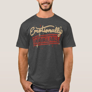 Emotionally Unavailable by Tobe Fonseca T-Shirt