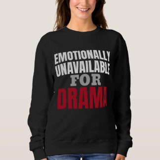 Emotionally Unavailable Sweatshirt For Her