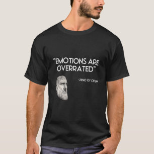 Emotions are overrated Stoicism Stoic  Zeno  Stoic T-Shirt