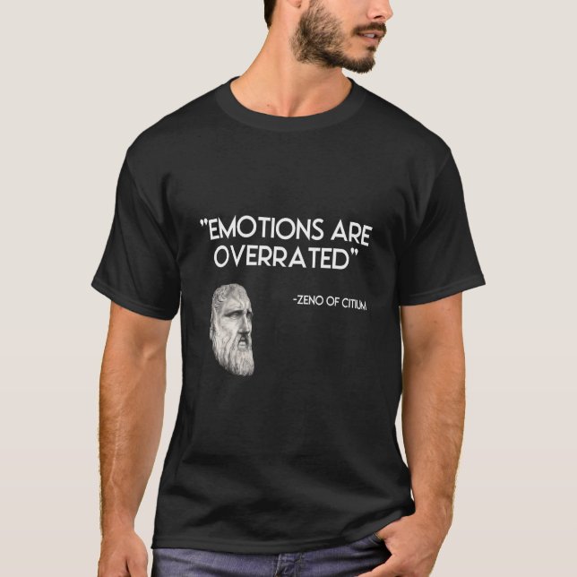 Emotions are overrated Stoicism Stoic  Zeno  Stoic T-Shirt (Front)