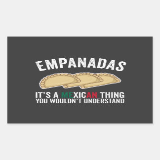 Empanadas It's A Mexican Thing You Would't Underst Rectangular Sticker