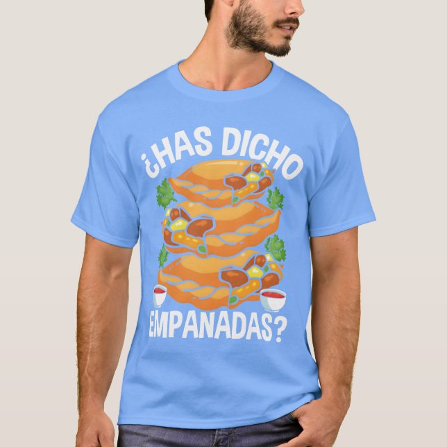Empanadas Maker Has dicho Empanadas Making Food bo T-Shirt (Front)
