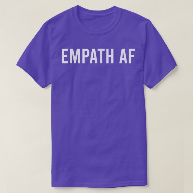 Empath AF Novelty Sarcastic Funny Saying  T-Shirt (Design Front)