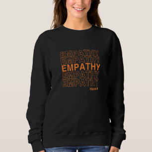 Empathy Have It Pro Therapy Positive  About Kindne Sweatshirt