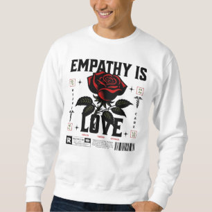 Empathy is Love  Sweatshirt
