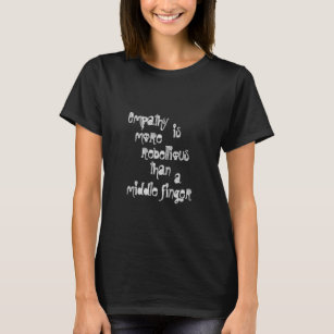 Empathy is more rebellious than a middle finger B2 T-Shirt