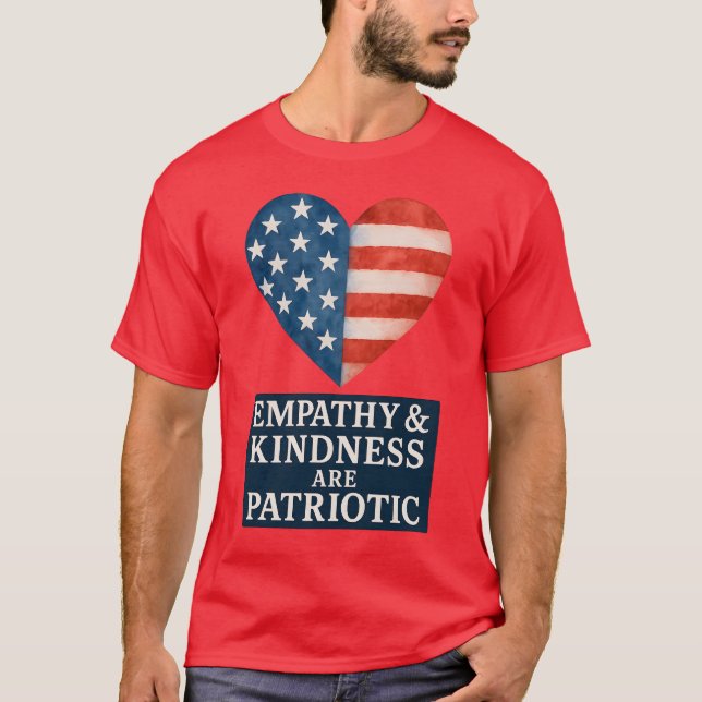 EMPATHY & KINDNESS ARE PATRIOTIC. T-Shirt (Front)