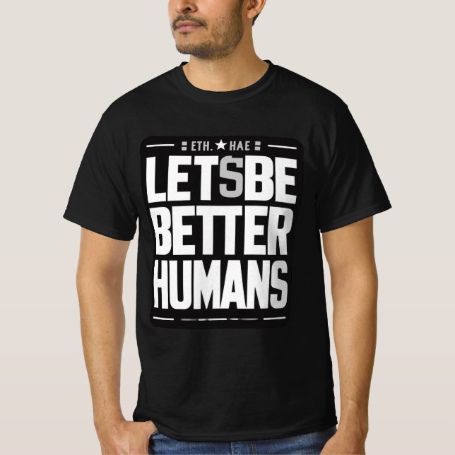 Empathy & Kindness Shirt - Better Humans Quote  (Front)