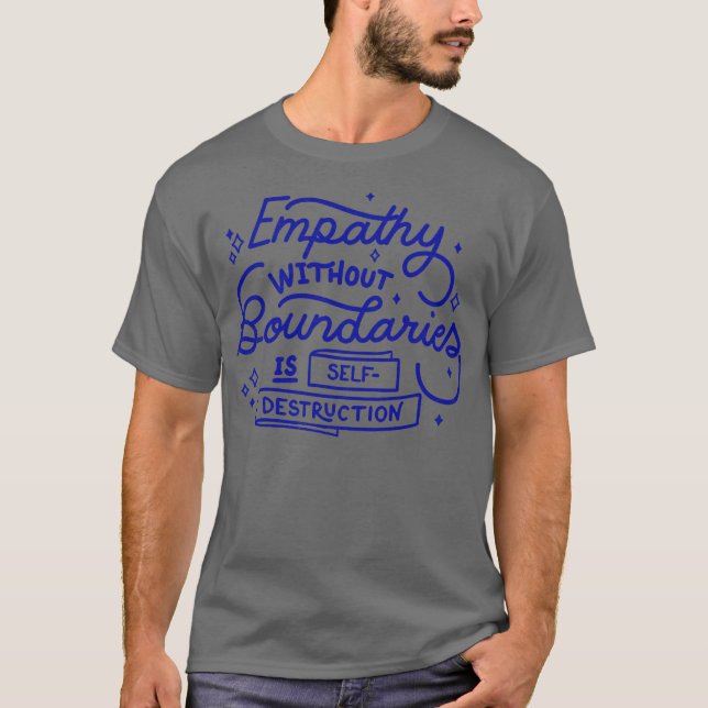 Empathy without boundaries is selfdestruction by T T-Shirt (Front)