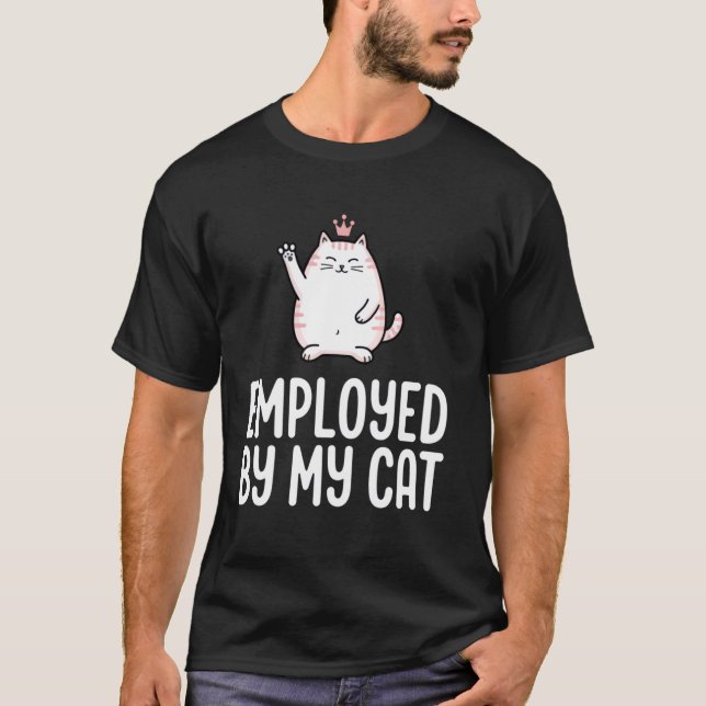 Employed By My Cat T-Shirt (Front)