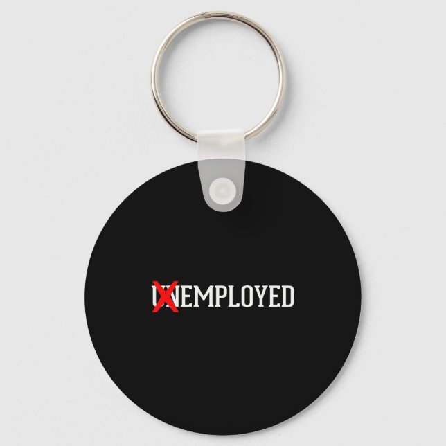Employed Unemployed New Job_first Job Gift  Key Ring (Front)