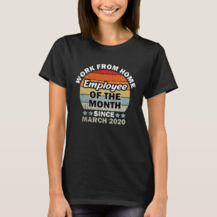 Employee of The Month Since March 2020 Work From H T-Shirt