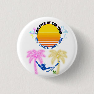Employee Of the Year: Boy I Hate That Job! 3 Cm Round Badge