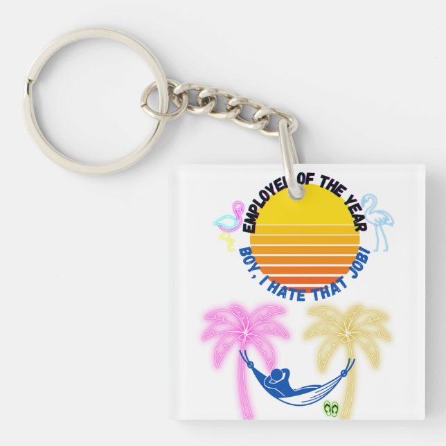 Employee Of the Year: Boy I Hate That Job! Key Ring (Front)