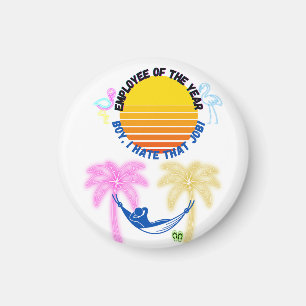 Employee Of the Year: Boy I Hate That Job! Magnet