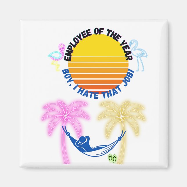 Employee Of the Year: Boy I Hate That Job! Magnet (Front)