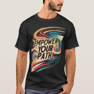 Empower Your Path T-Shirt