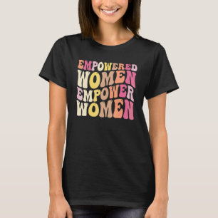 Empowered Women Empower Feminis For Women T-Shirt