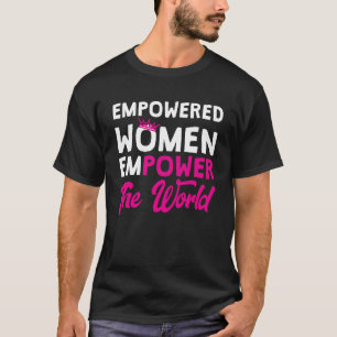 Empowered Women Empower The World Women T-Shirt