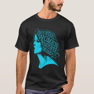 Empowered Women Empower Women Rights Feminist T-Shirt