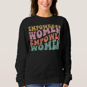 Empowered Women Empower Women Shirt, Women_s Power Sweatshirt