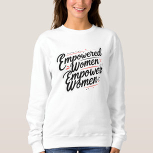 Empowered Women Empower Women Sweatshirt