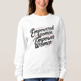 Empowered Women Empower Women Sweatshirt