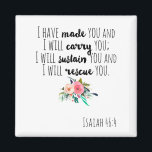 Empowering Christian Bible Verse Isaiah 46:4  Magnet<br><div class="desc">Typography Scripture Christian Bible Verse Isaiah 46:4 Magnet. I have made you and I will carry you ; I will sustain you and I will rescue you.</div>