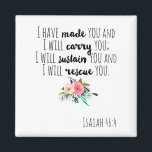 Empowering Christian Bible Verse Isaiah 46:4  Magnet<br><div class="desc">Typography Scripture Christian Bible Verse Isaiah 46:4 Magnet. I have made you and I will carry you ; I will sustain you and I will rescue you.</div>