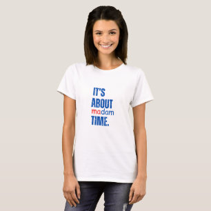Empowering Feminist Quote - It's About Madam Time T-Shirt