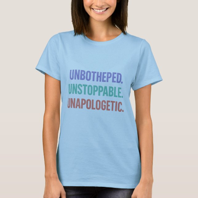 Empowering Quote Unbothered Unstoppable Unapologet T-Shirt (Front)