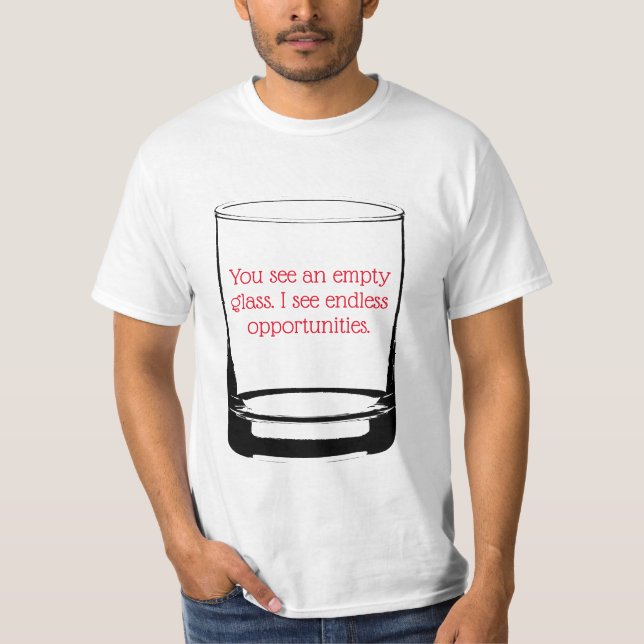 Empty glass, Endless opportunities T-shirt (Front)