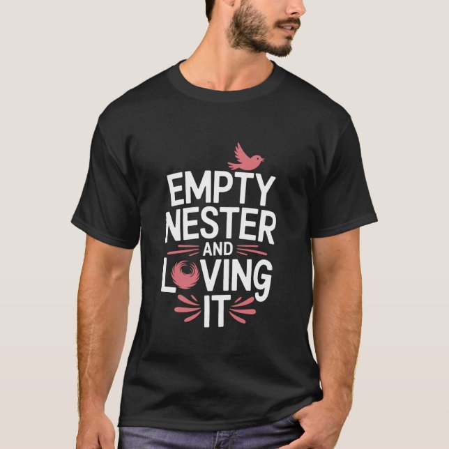 Empty Nester and Loving It, Empty Nest Parents Dad T-Shirt (Front)