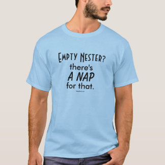 Empty Nester? there's a nap for that. T-Shirt