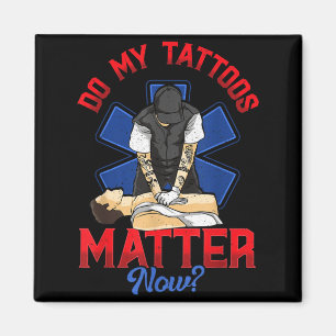 EMS Do My Tattoos Matter Now EMT Emergency Medical Magnet