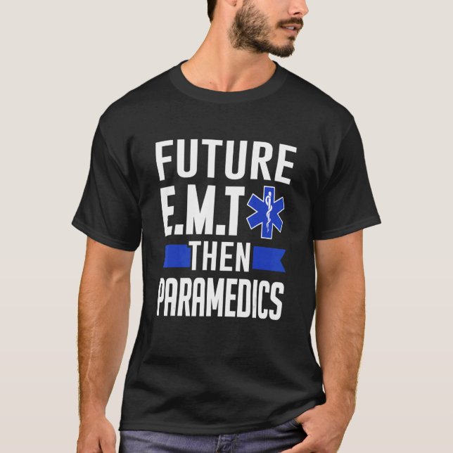 Ems First Responder Future E M T  Then Paramedics T-Shirt (Front)