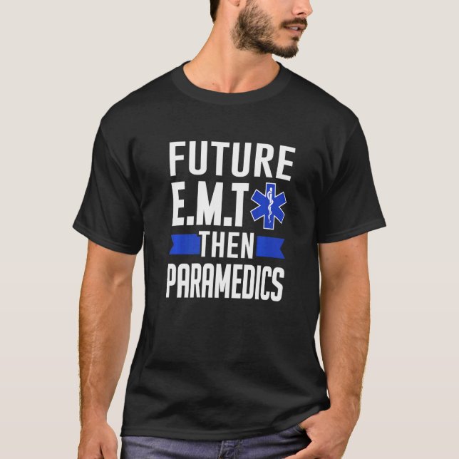 Ems First Responder Future E M T Then Paramedics T-Shirt (Front)