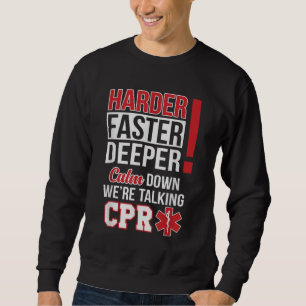 EMS Harder Faster Deeper CPR EMT Medic Nurse Sweatshirt