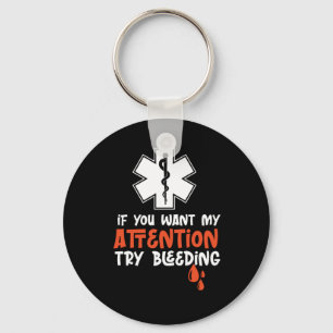 Ems If You Want My Attention Try Bleeding Sarcasti Key Ring