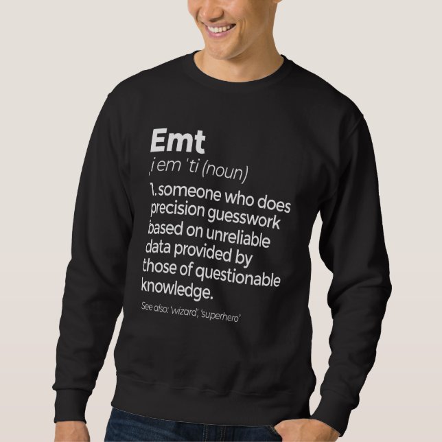 Emt Definition Funny Ems Emergency Medical Technic Sweatshirt (Front)