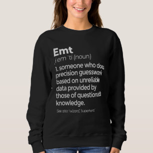 Emt Definition Funny Ems Emergency Medical Technic Sweatshirt