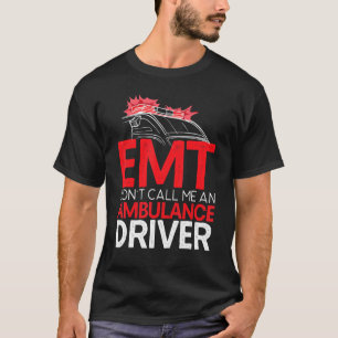 Emt Don't Call Me An Ambulance Driver Paramedic 1 T-Shirt