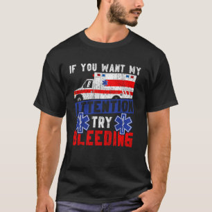 EMT EMS Paramedic AMR Sarcastic If You Want My Att T-Shirt
