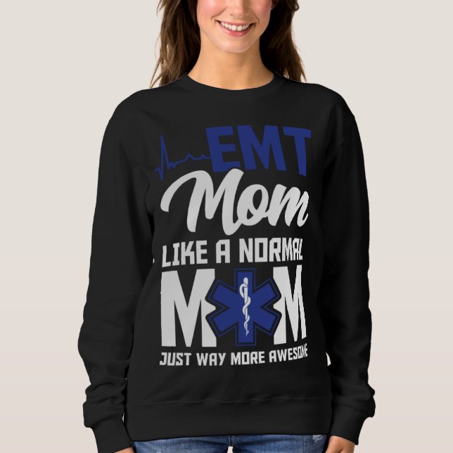 EMT Mom Emergency Medical Technician Paramedic Mot Sweatshirt (Front)