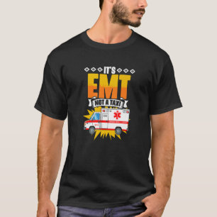 EMT Not A Taxi  Emergency Medical Technician EMT P T-Shirt