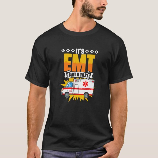 EMT Not A Taxi  Emergency Medical Technician EMT P T-Shirt (Front)