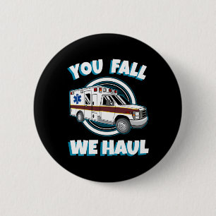 Emt Paramedic Ambulance You Fall We Haul First Res 6 Cm Round Badge