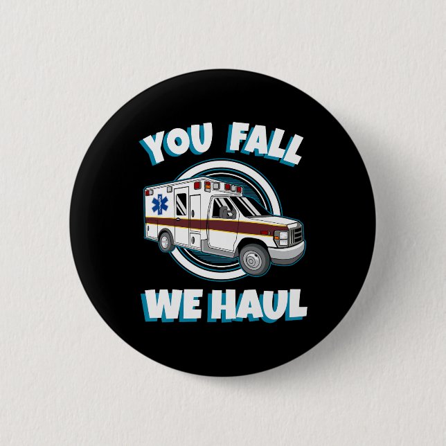 Emt Paramedic Ambulance You Fall We Haul First Res 6 Cm Round Badge (Front)